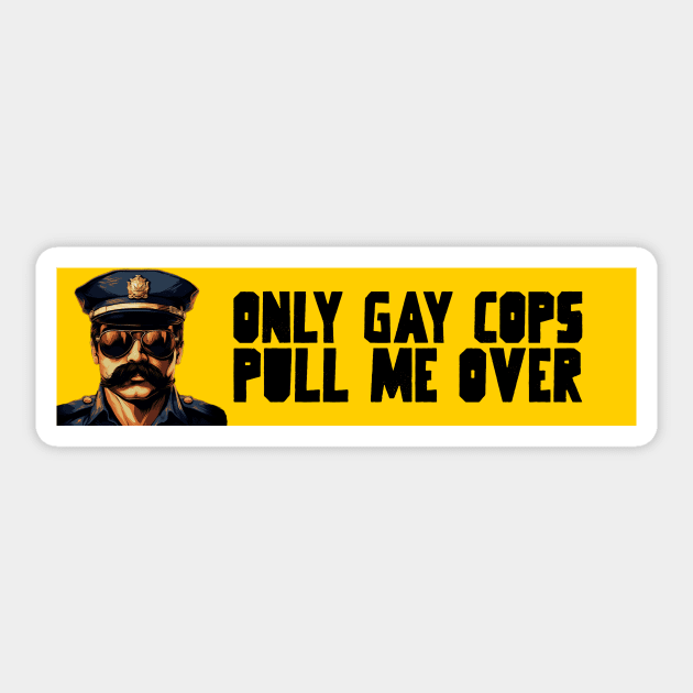 Only gay cops pull me over Sticker by Popstarbowser